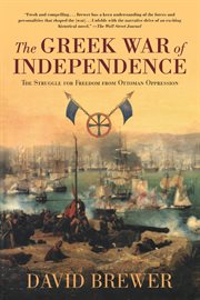 The Greek War of Independence : the struggle for freedom from Ottoman oppression cover image
