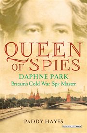 Queen of spies : Daphne Park, Britain's Cold War spy master cover image