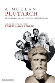 A modern Plutarch : comparisons of the most influential modern statesmen cover image