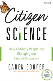 Citizen science : how ordinary people are changing the face of discovery cover image