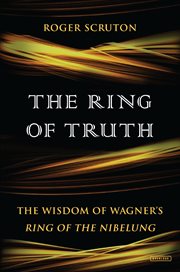 The ring of truth : the wisdom of Wagner's Ring of the Nibelung cover image