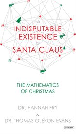 The indisputable existence of Santa Claus : the mathematics of Christmas cover image