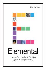 Elemental : how the periodic table can now explain (nearly) everything cover image
