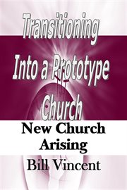 Transitioning into a prototype church. New Church Arising cover image