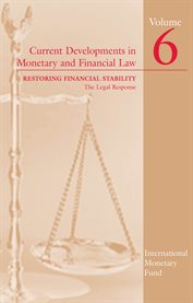 Current Developments in Monetary and Financial Law, Volume 6: Restoring Financial Stability--the Leg Current Developments in Monetary and Financial Law, Volume 6: Restoring Financial Stability--the Leg