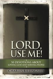 Lord, use me. 50 Devotions About Loving God and Serving People cover image