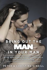Bring out the man in your man. Bring Back Energy, Passion and Balance into Your Relationship cover image