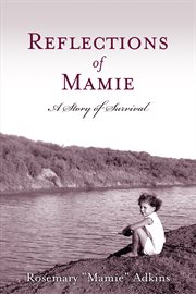 Reflections of Mamie: a story of survival cover image