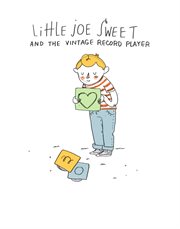 Little joe sweet and the vintage record player cover image