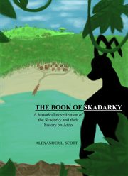 The book of skadarky. A Historical Novelization of the Skadarky and Their History on Aroo cover image