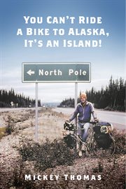 "You can't ride a bike to Alaska: it's an island!" cover image