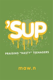 'sup. Praising "Nasty" Teenagers cover image