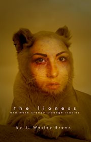 The lioness. And More Creepy Strange Stories cover image