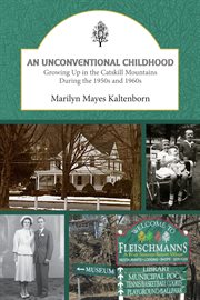 An unconventional childhood. Growing up in the Catskill Mountains During the 1950s and 1960s cover image