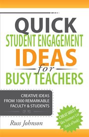 Quick student engagement ideas for busy teachers: creative ideas from 1000 remarkable faculty & students cover image