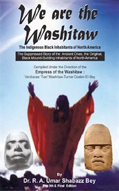 We are the Washitaw: the indigenous black inhabitants of North America : the suppressed story of the ancient ones, the original, black mound-building inhabitants of North America cover image
