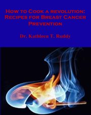 How to cook a revolution. Recipes for Breast Cancer Prevention cover image