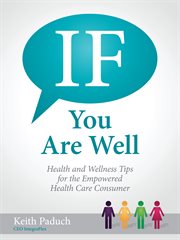 If you are well. Health and Wellness Tips for the Empowered Health Care Consumer cover image