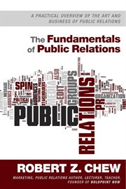 The fundamentals of public relations. A Practical Overview Of The Art and Business of Public Relations cover image