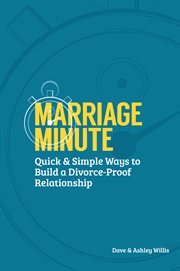 Marriage minute. Quick & Simple Ways to Build a Divorce-Proof Relationship cover image