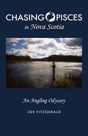 Chasing pisces in nova scotia. An Angling Odyssey cover image