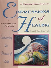 Expressions of healing. Embracing the Process of Grief cover image