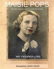 Maisie pops. 1913-1965: happiness, hardships, health and histrionics cover image