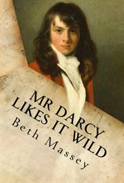Mr. darcy likes it wild. A Pride and Prejudice Diversion cover image