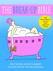 The break-up bible. The Keep Strong, Let Go And Move On Guide cover image