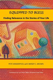 Equipped to bless. Finding Relevance in the Stories of Your Life cover image
