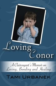 Loving conor. A Clairvoyant's Memoir on Loving, Bonding and Healing cover image