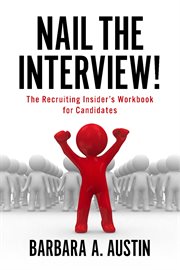 Nail the interview!. The Recruiting Insider's Workbook for Candidates cover image