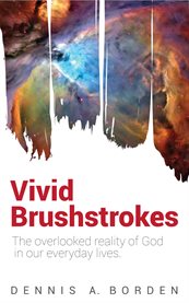 Vivid brushstrokes. The Overlooked Reality of God in Our Everyday Lives cover image