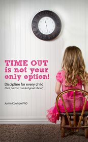 Time-out is not your only option. Positive Discipline for Every Child (that parents can feel good about) cover image