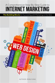 A comprehensive step-by-step guide to internet marketing. The Building Blocks for succeeding with Marketing on the Web cover image