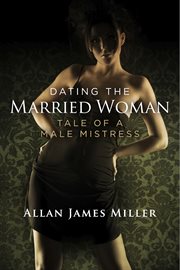 Dating the married woman. Tale of a Male Mistress cover image