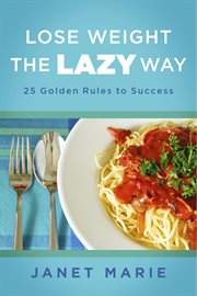 Lose weight the lazy way. 25 Golden Rules to Success cover image