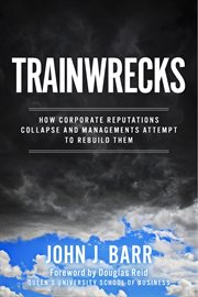 Trainwrecks. How Corporate Reputations Collapse And Managements Attempt to Rebuild Them cover image