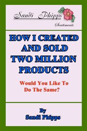 How i created and sold two million products. Would You Like to Do the Same? cover image