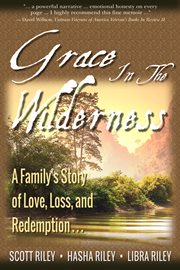 Grace in the wilderness: a family's story of love, loss and redemption cover image