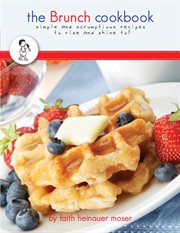 The brunch cookbook. simple & scrumptious recipes to rise and shine to! cover image