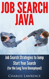Job search java: job search strategies to jump start your search. For the Long Term Unemployed cover image