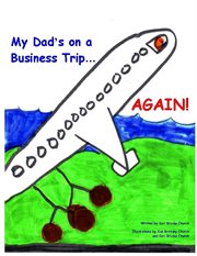 My dad's on a business trip...again! cover image