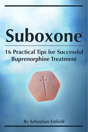 Suboxone. 16 Practical Tips for Successful Buprenorphine Treatment cover image