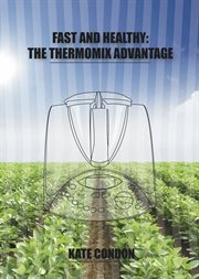 Fast and healthy. The Thermomix Advantage cover image