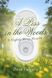 A piss in the woods. A Slightly Messy Novella cover image
