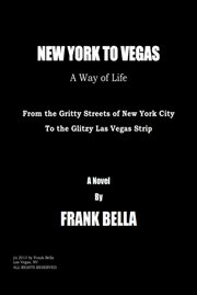 New york to vegas - a way of life. From the Gritty Streets of New York City to the Glitzy Las Vegas Strip cover image