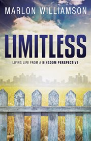 Limitless. Living Life From a Kingdom Perspective cover image