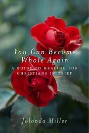 You can become whole again: a guide to healing for the Christian in grief cover image
