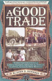 Good trade: three generations of life and trading around the Indian capital Gallup, New Mexico cover image